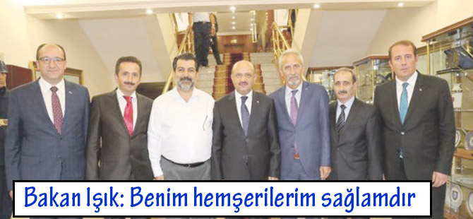 Bakan Işık: Benim hemşerilerim sağlamdır