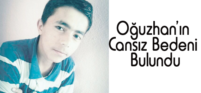 Oğuzhan’ın Cansız Bedeni Bulundu