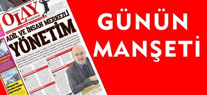 GÜNÜN MANŞETİ: ADİL VE İNSAN MERKEZLİ YÖNETİM