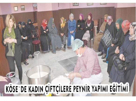 KÖSE’DE KADIN ÇİFTÇİLERE PEYNİR YAPIMI EĞİTİMİ