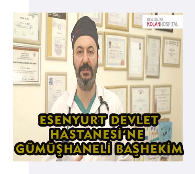 Esenyurt Devlet Hastanesi'ne Gümüşhaneli Başhekim