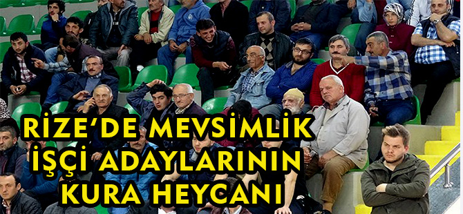 Rize'de Mevsimlik İşçi Adaylarının Kura Heyecanı