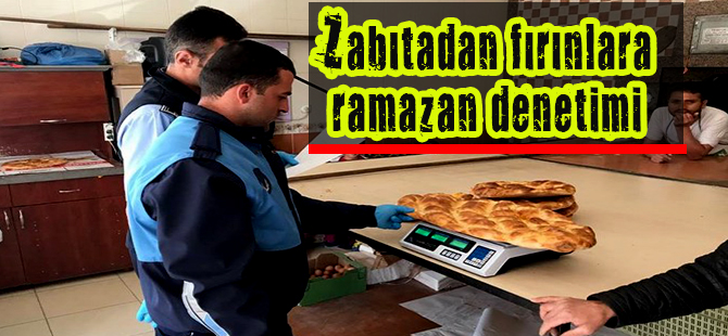 Zabıtadan Fırınlara Ramazan denetimi