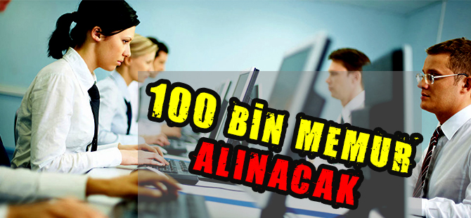 100 BİN MEMUR ALINACAK