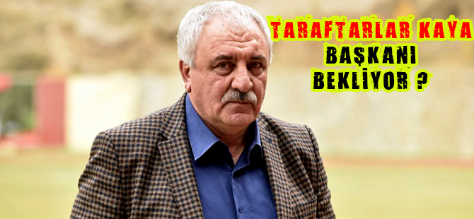 Taraftarlar Kaya Başkanı bekliyor