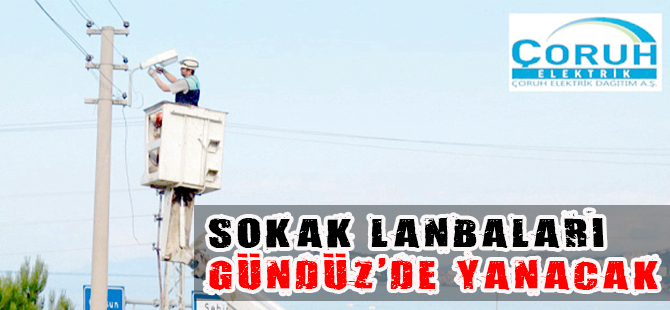 SOKAK LAMBALARI KONTROL AMACIYLA BAZI YERLERDE GÜNDÜZ DE YANACAK