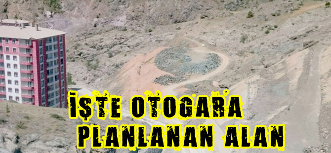 İŞTE OTOGAR PLANLANAN ALAN