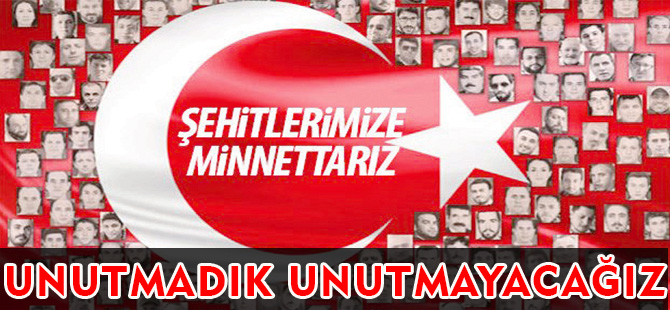 UNUTMADIK, UNUTMAYACAĞIZ !