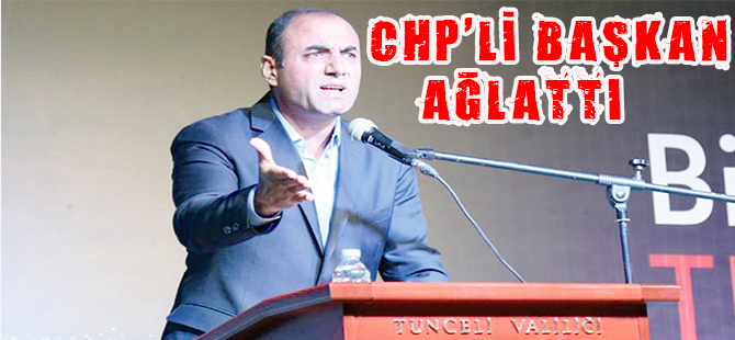 CHP’Lİ BAŞKAN AĞLATTI