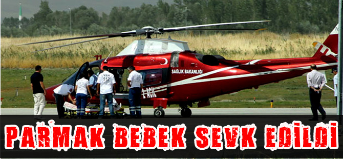 PARMAK BEBEK AMBULANS HELİKOPTERLE SEVK EDİLDİ