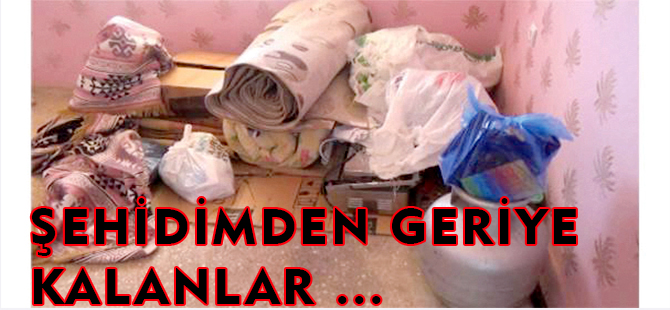 ŞEHİDİMDEN GERİYE KALANLAR