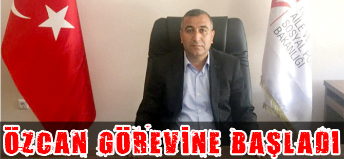 ÖZCAN YENİ GÖREVİNE BAŞLADI