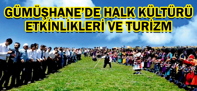 GÜMÜŞHANE’DE HALK KÜLTÜRÜ ETKİNLİKLERİ VE TURİZM