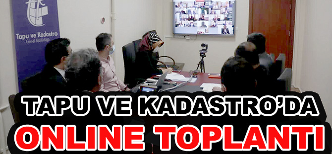 TAPU VE KADASTRO’DA ONLINE TOPLANTI