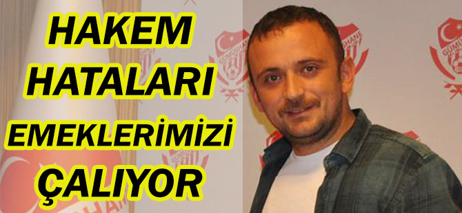 HAKEM HATALARI EMEKLERİMİZİ ÇALIYOR