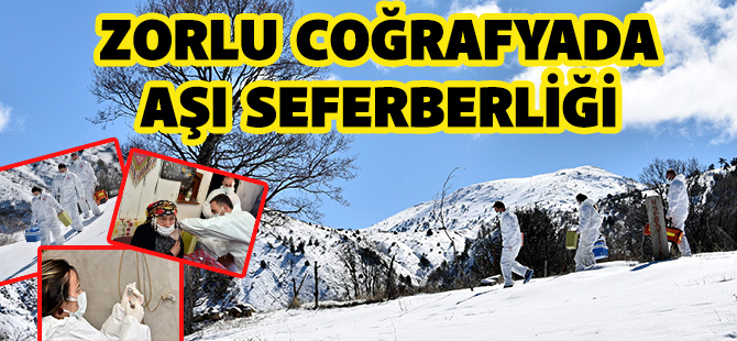 ZORLU COĞRAFYADA AŞI SEFERBERLİĞİ