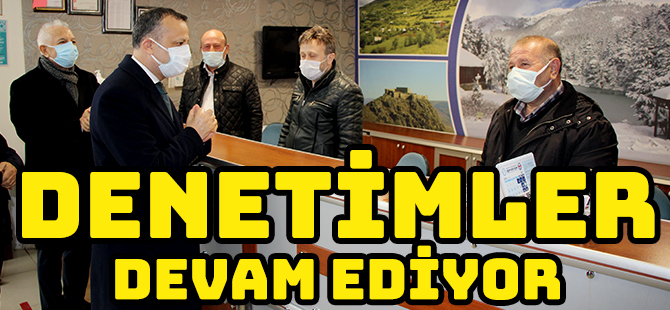 DENETİMLER DEVAM EDİYOR