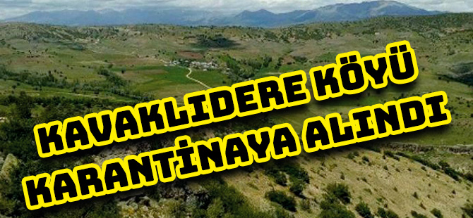 KAVAKLIDERE KÖYÜ KARANTİNAYA ALINDI