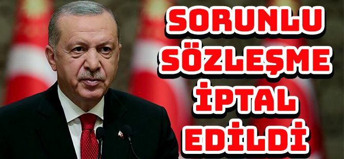 SORUNLU SÖZLEŞME  İPTAL EDİLDİ