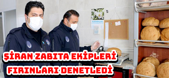 ŞİRAN ZABITA EKİPLERİ FIRINLARI DENETLEDİ