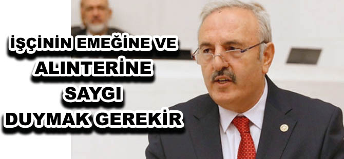 İŞÇİNİN EMEĞİNE VE ALINTERİNE SAYGI DUYMAK GEREKİR