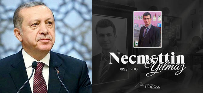 CUMHURBAŞKANI ERDOĞAN'DAN ŞEHİT NECMETTİN YILMAZ MESAJI