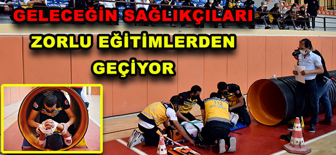 GELECEĞİN SAĞLIKÇILARI ZORLU EĞİTİMLERDEN GEÇİYOR