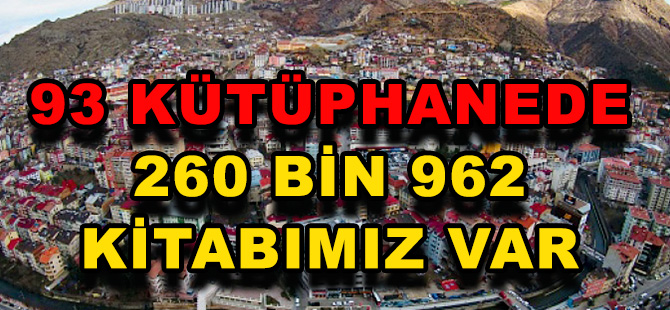 93 KÜTÜPHANEDE 260 BİN 962 KİTABIMIZ VAR