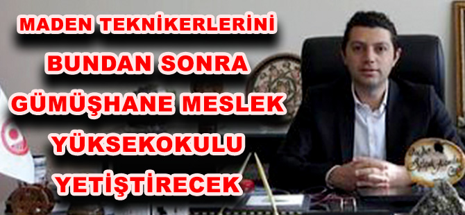 MADEN TEKNİKERLERİNİ BUNDAN SONRA GÜMÜŞHANE MESLEK YÜKSEKOKULU YETİŞTİRECEK