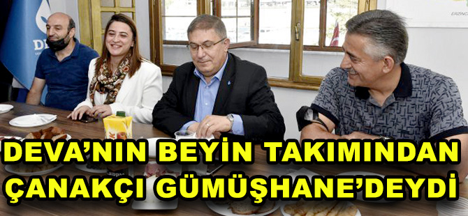 DEVA’NIN BEYİN TAKIMINDAN ÇANAKÇI GÜMÜŞHANE’DEYDİ