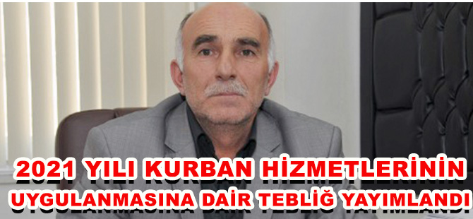 2021 YILI KURBAN HİZMETLERİNİN UYGULANMASINA DAİR TEBLİĞ YAYIMLANDI