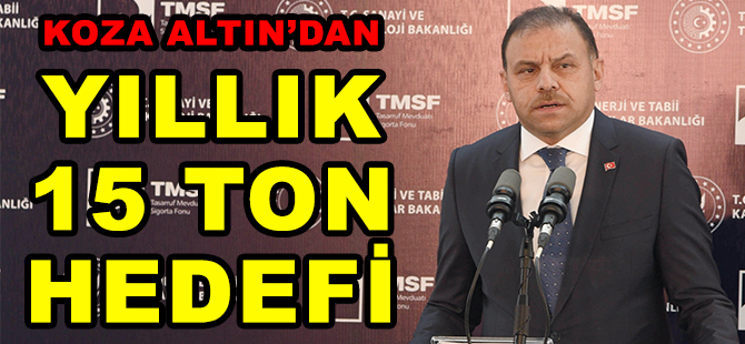 KOZA ALTIN’DAN YILLIK 15 TON HEDEFİ