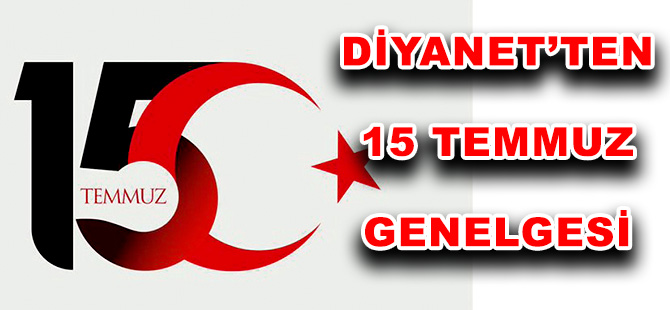 DİYANET’TEN 15 TEMMUZ GENELGESİ