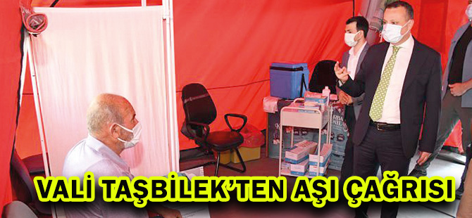 VALİ TAŞBİLEK’TEN AŞI ÇAĞRISI