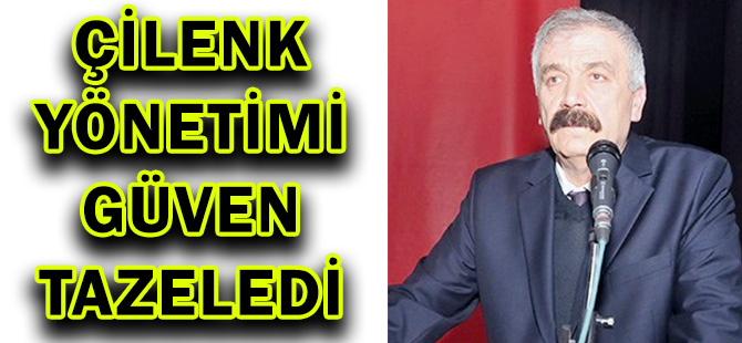 ÇİLENK YÖNETİMİ GÜVEN TAZELEDİ