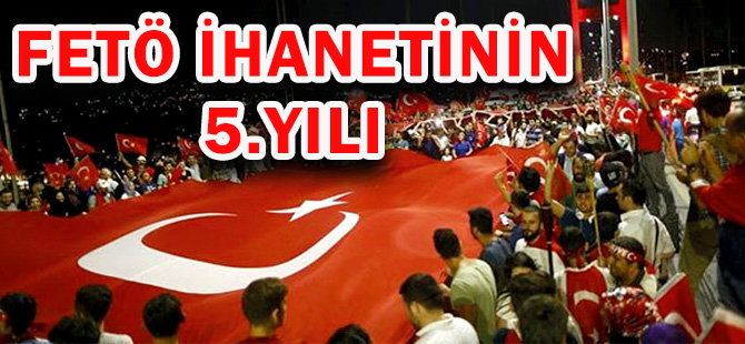 FETÖ İHANETİNİN 5.YILI