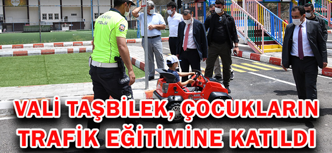 VALİ TAŞBİLEK, ÇOCUKLARIN TRAFİK EĞİTİMİNE KATILDI