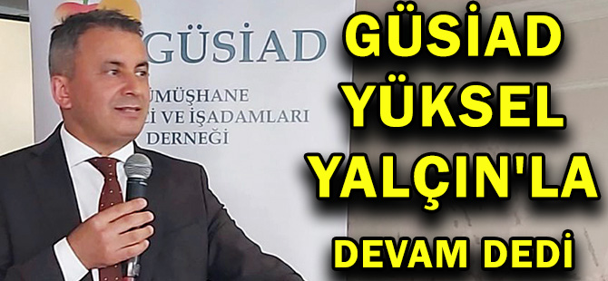 GÜSİAD YÜKSEL YALÇIN'LA DEVAM DEDİ