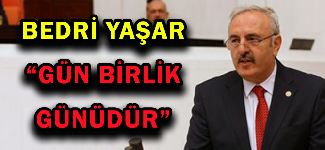 BEDRİ YAŞAR, “GÜN BİRLİK GÜNÜDÜR”