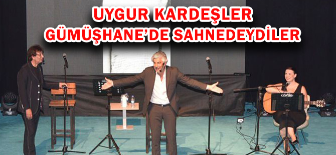 UYGUR KARDEŞLER GÜMÜŞHANE’DE SAHNEDEYDİLER