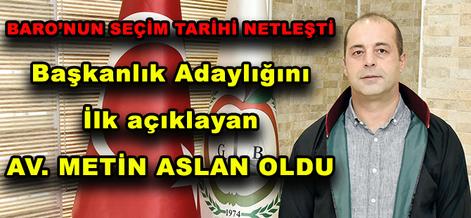 BARO’NUN SEÇİM TARİHİ NETLEŞTİ  Başkanlık Adaylığını İlk açıklayan  AV. METİN ASLAN OLDU