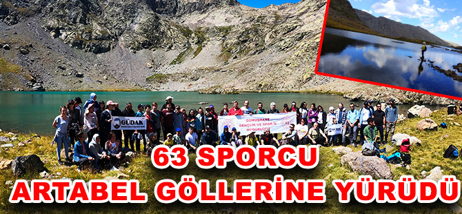 63 SPORCU ARTABEL GÖLLERİNE YÜRÜDÜ