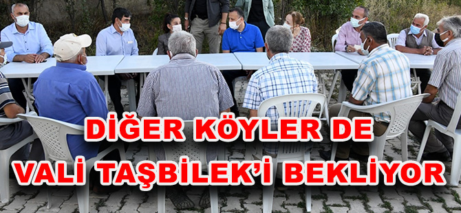 DİĞER KÖYLER DE VALİ TAŞBİLEK’İ BEKLİYOR