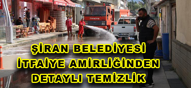 ŞİRAN BELEDİYESİ İTFAİYE AMİRLİĞİNDEN DETAYLI TEMİZLİK ÇALIŞMASI