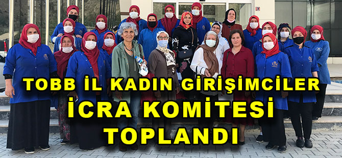 TOBB İL KADIN GİRİŞİMCİLER İCRA KOMİTESİ TOPLANDI