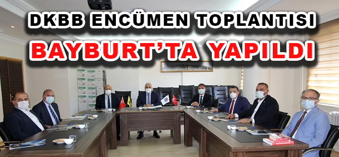 DKBB ENCÜMEN TOPLANTISI BAYBURT’TA YAPILDI