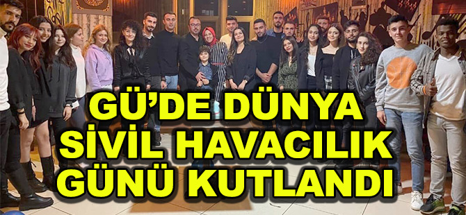 GÜ’DE DÜNYA SİVİL HAVACILIK GÜNÜ KUTLANDI