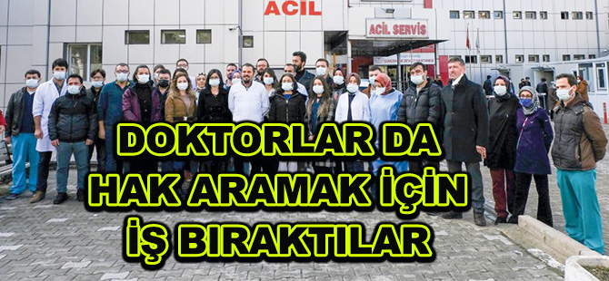 DOKTORLAR DA HAK ARAMAK İÇİN İŞ BIRAKTILAR