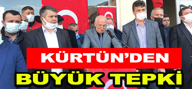 KÜRTÜN’DEN BÜYÜK TEPKİ