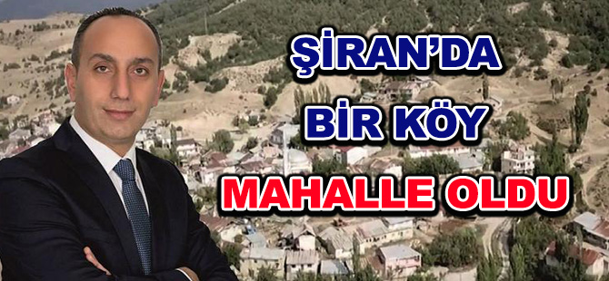 ŞİRAN’DA BİR KÖY MAHALLE OLDU